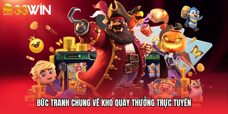 Bức tranh chung về kho quay thưởng trực tuyến