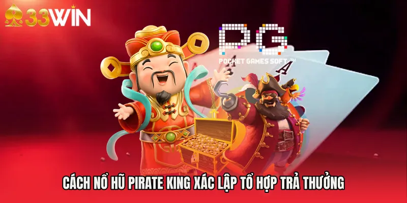 Cách Nổ hũ pirate king xác lập tổ hợp trả thưởng