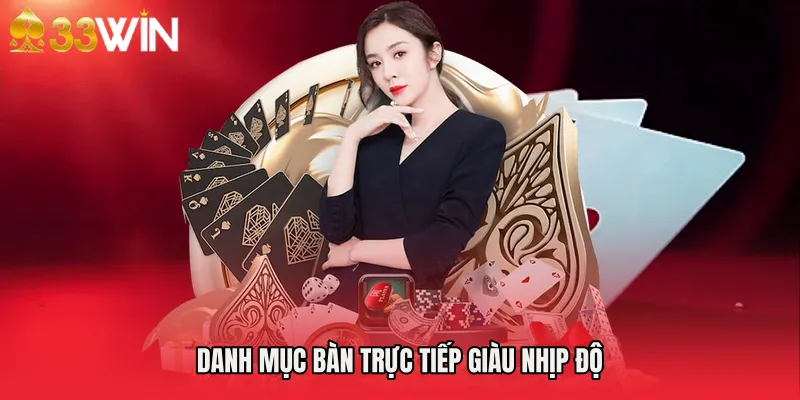 Danh mục bàn trực tiếp giàu nhịp độ