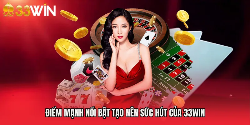 Điểm mạnh nổi bật tạo nên sức hút của 33WIN