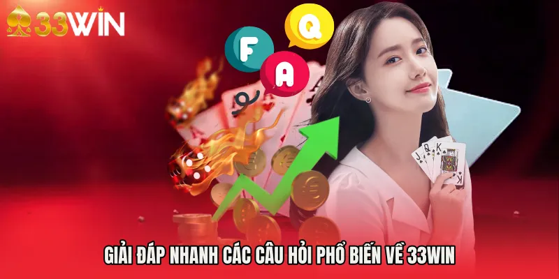 Giải đáp nhanh các câu hỏi phổ biến về 33WIN