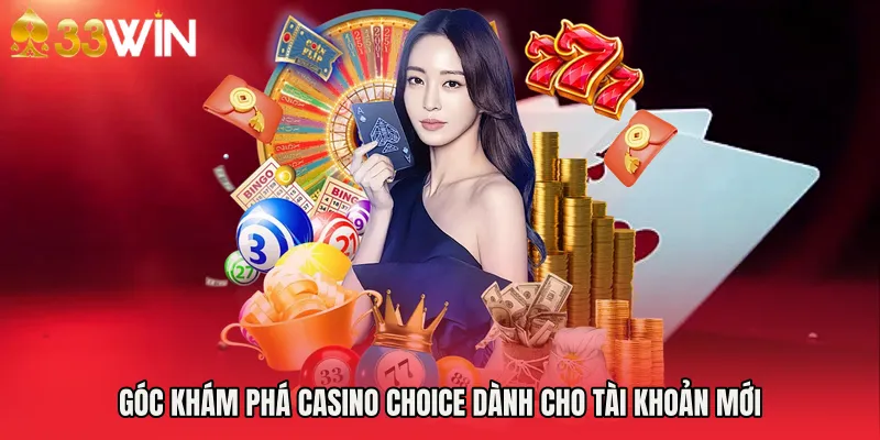 Góc khám phá Casino Choice dành cho tài khoản mới