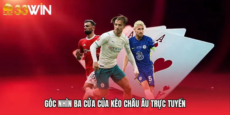 Góc nhìn ba cửa của Kèo châu Âu trực tuyến