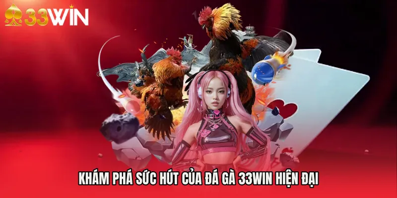 Khám phá sức hút của đá gà 33WIN hiện đại