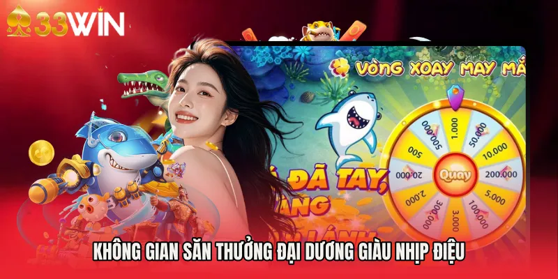 Không gian săn thưởng đại dương giàu nhịp điệu