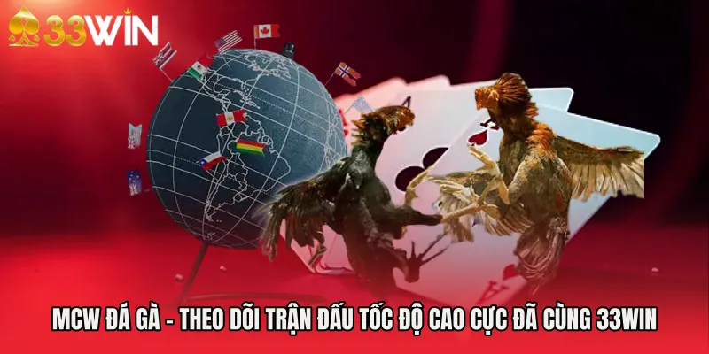 Mcw Đá Gà - Theo Dõi Trận Đấu Tốc Độ Cao Cực Đã Cùng 33WIN