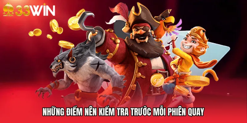 Những điểm nên kiểm tra trước mỗi phiên quay