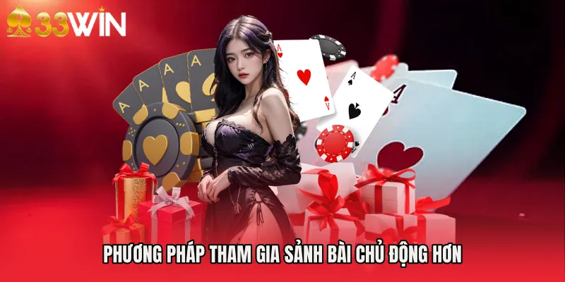 Phương pháp tham gia sảnh bài chủ động hơn