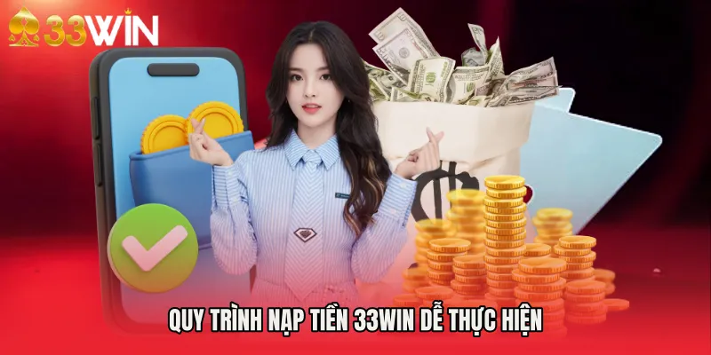 Quy trình Nạp tiền 33WIN dễ thực hiện