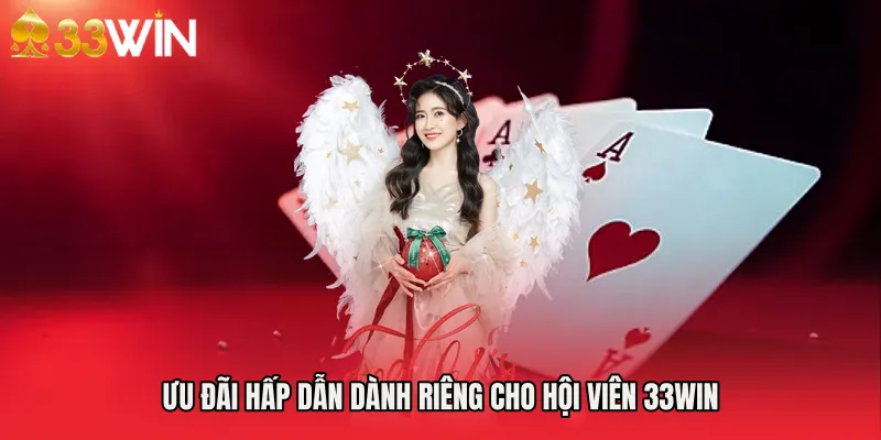 Ưu đãi hấp dẫn dành riêng cho hội viên 33WIN