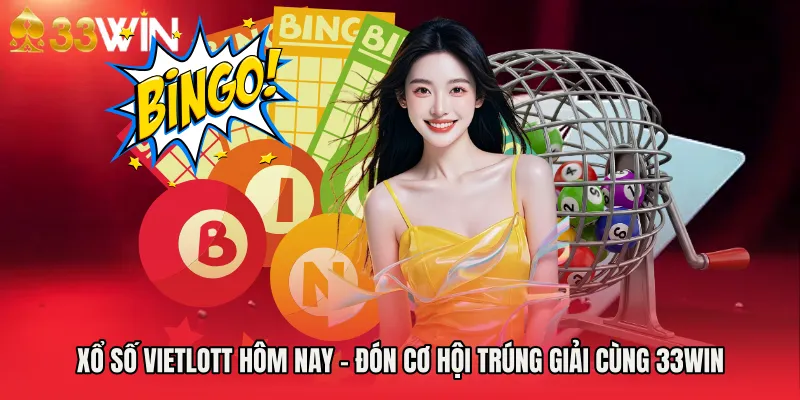 Xổ Số Vietlott Hôm Nay - Đón Cơ Hội Trúng Giải Cùng 33WIN